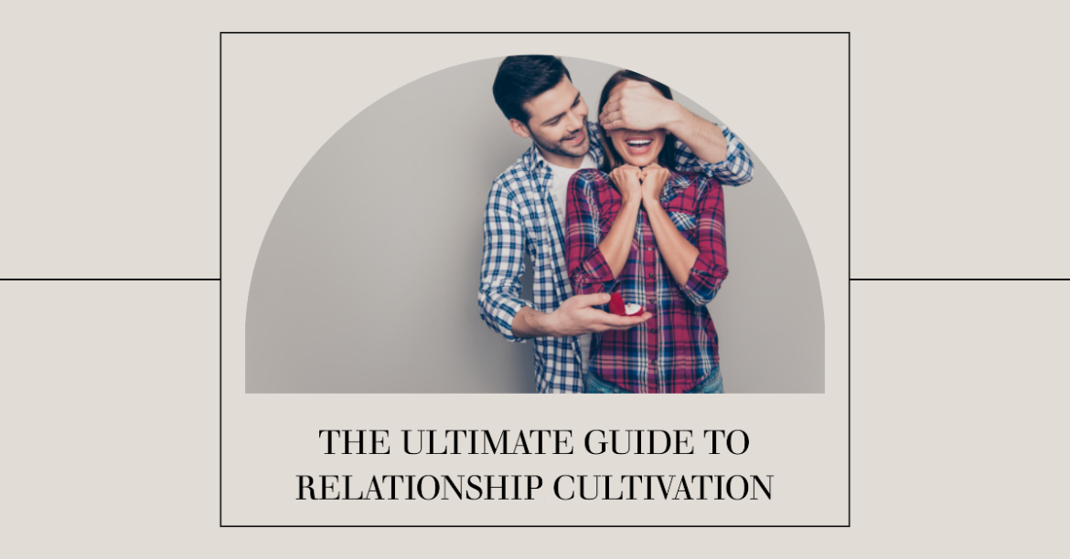 The Ultimate Guide to Relationship Cultivation